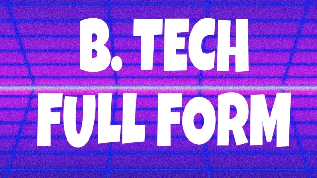 B.TECH Full Form